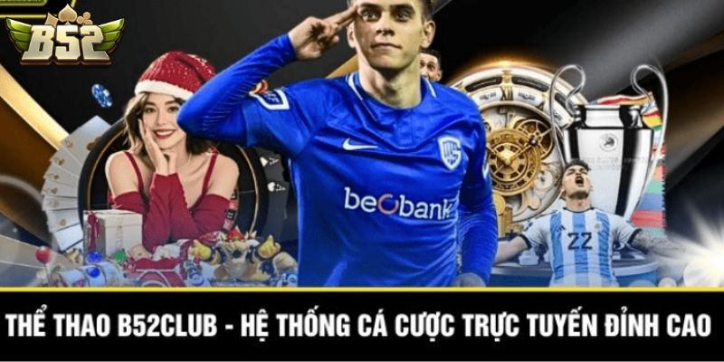 Thể Thao B52 - Nơi Giao Lưu Và Chia Sẻ Của Nhiều Cao Thủ 2026 Các loại kèo thể thao B52 nổi tiếng nhất hiện nay
